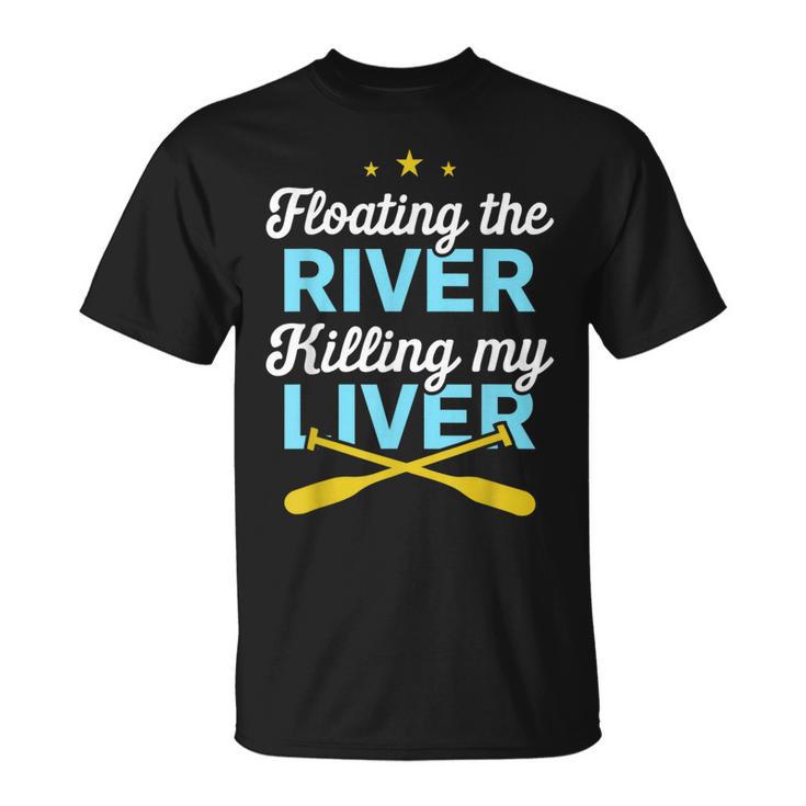 Floating The River Killing My Liver Canoe Kayak Trip T-Shirt, trending gift