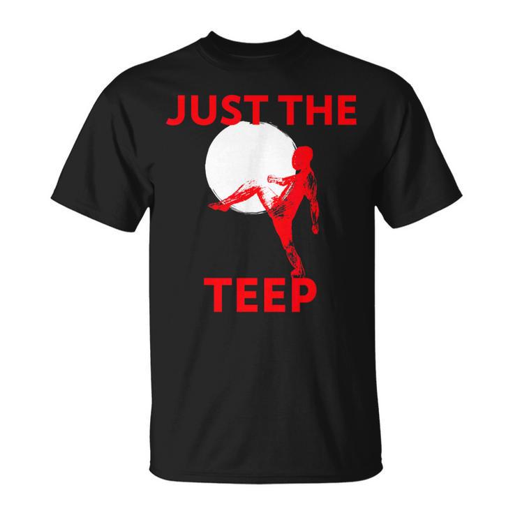 Just The Teep MMA Muay Thai Kick Jiu-Jitsu Fighting T-Shirt