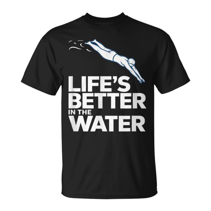 Life Is The Better In The Water Swimming Swimmers T-Shirt