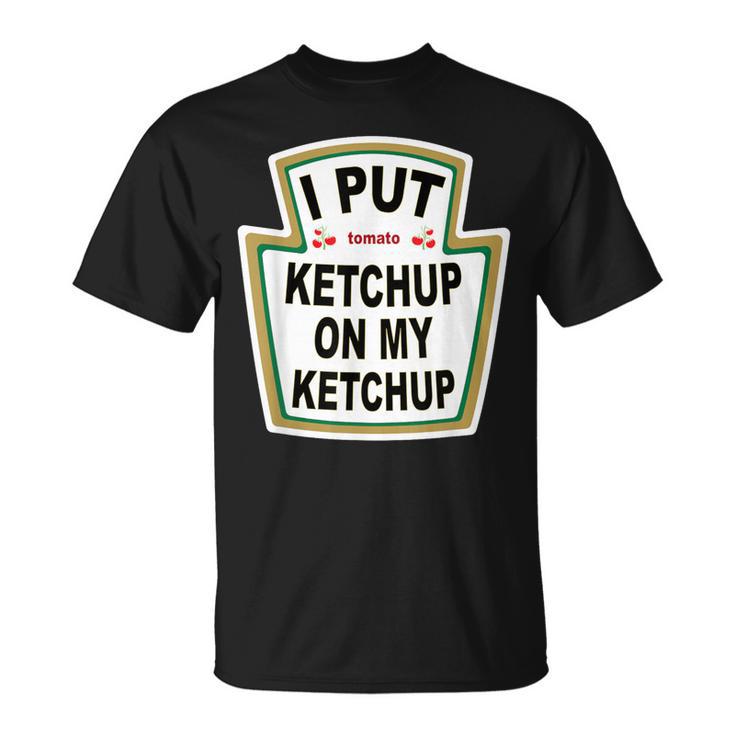 I Put Ketchup On My Ketchup Tomato Ketchupデザイン Tシャツ