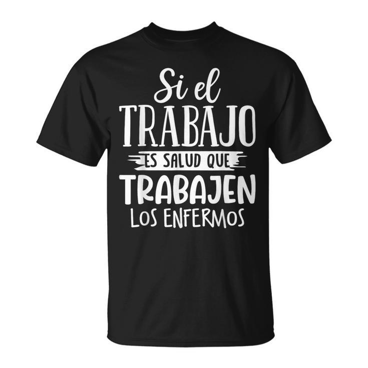 Que Trabajen Los Enfermos Frase Original Graciosa Jubilado Camiseta unisex