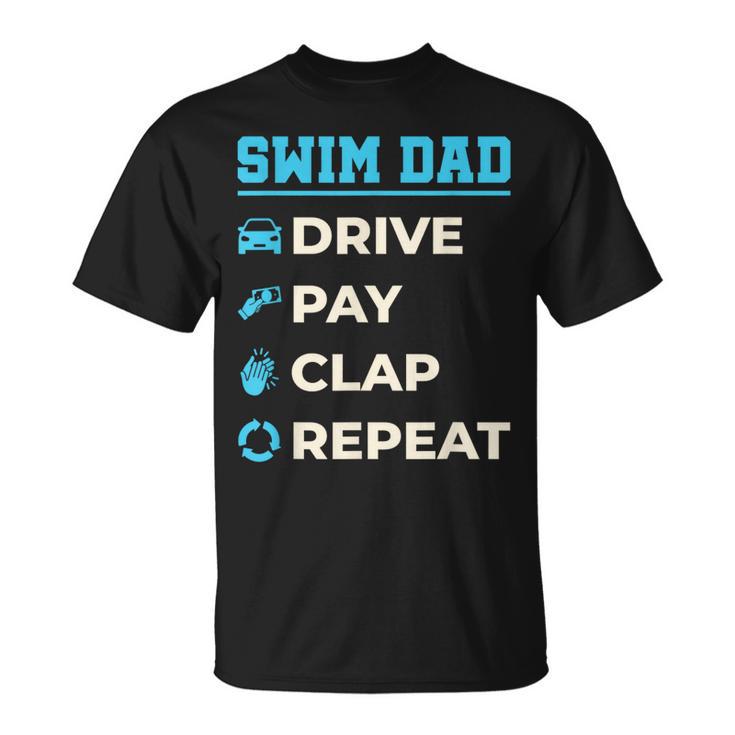 Swim Dad Drive Pay Clap Repeat Swimming Team Father T-Shirt