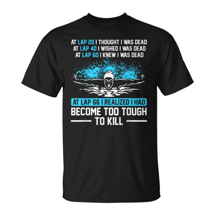 Swimmer At Lap 66 I Realized I Had Become To Tough Swimming T-Shirt
