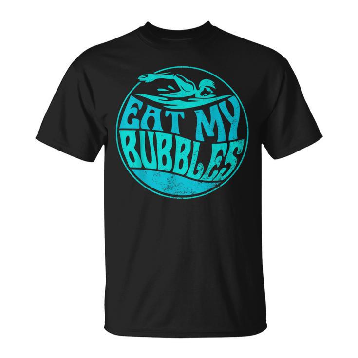 Swimming Quote For Swimmers Swim Team Eat My Bubbles T-Shirt