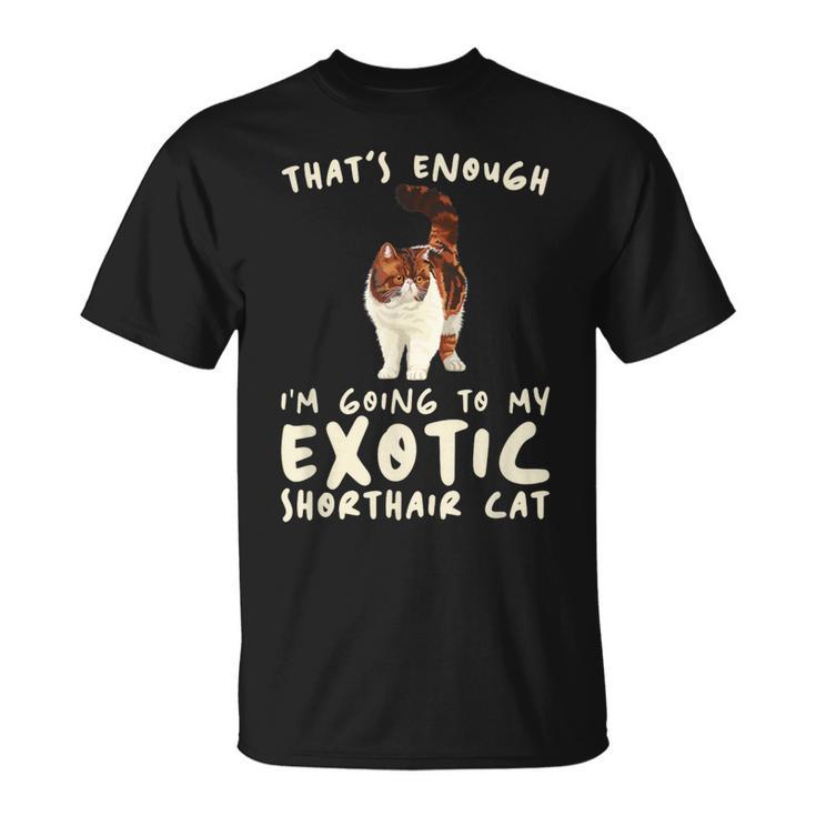 That's Enough I'm Going Mom & Dad エキゾチックショートヘアキャット Tシャツ