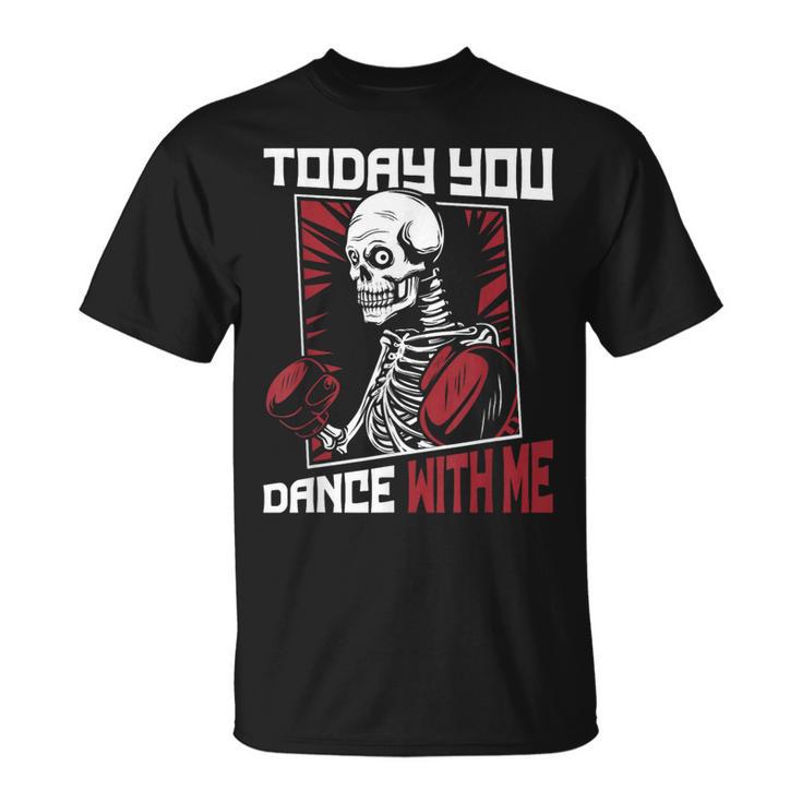 Today You Dance With Me Professional Boxer Muay Thai Boxing T-Shirt