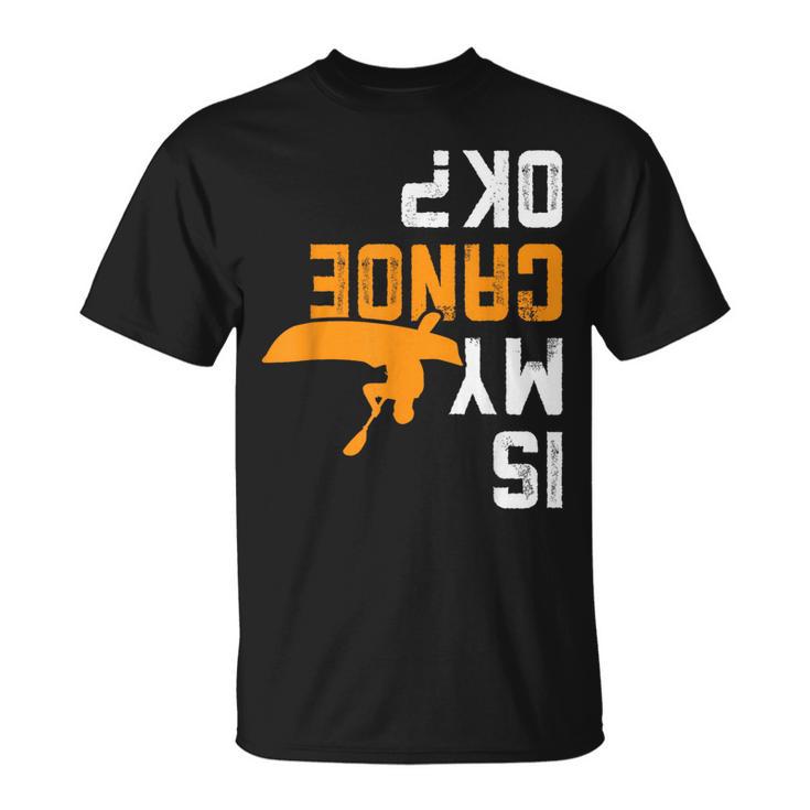 Upside Down Is My Canoe OK Stuff For Canoer T-Shirt