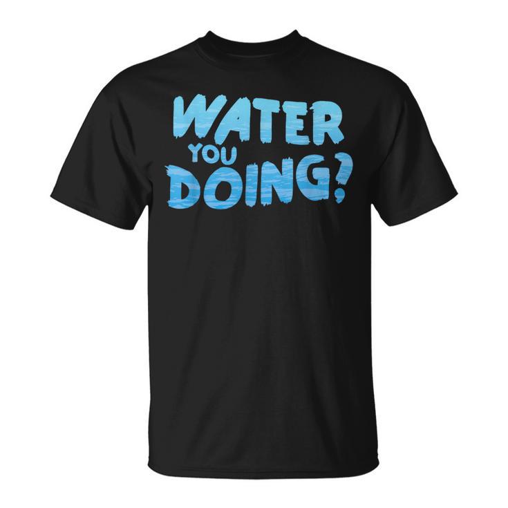 Water You Doing Sea Swimming Swimming Pool T-Shirt