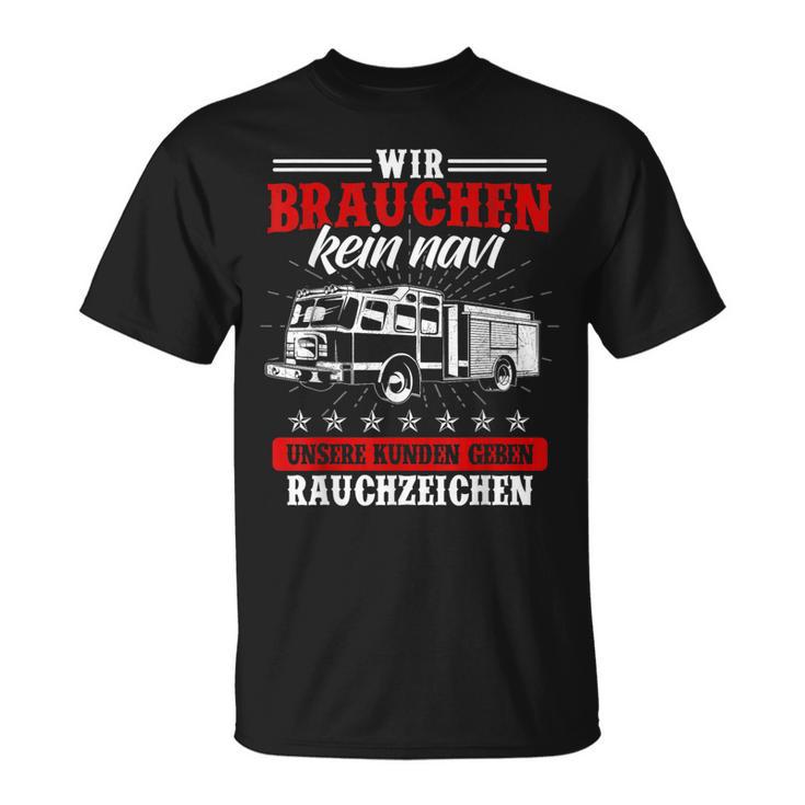 Wir Brauchen Kein Navi Feuerwehr Feuerwehrmann Feuer T-Shirt