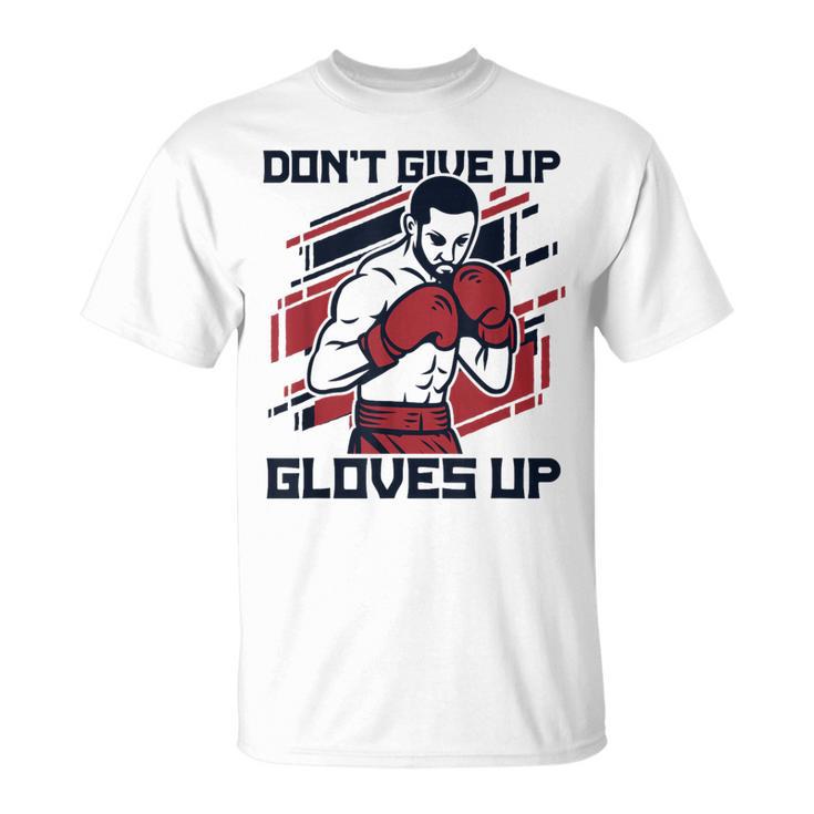 Don't Give Up Gloves Up Professional Boxer Muay Thai Boxing T-Shirt