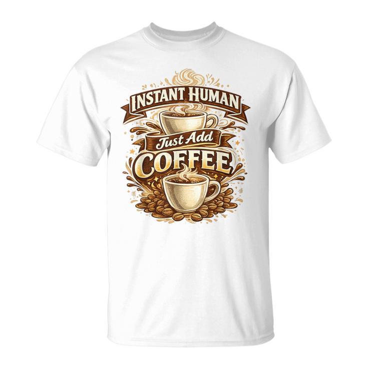 Instant Human Just Add Coffee 面白いカフェインの引用 Tシャツ