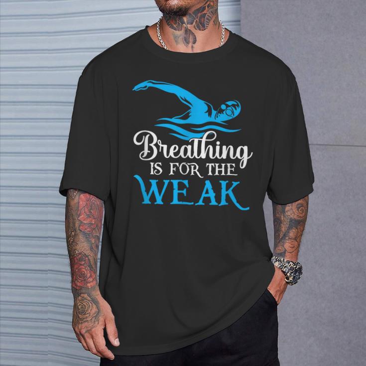 Breathing Is For The Weak Swimming Swimmer T-Shirt Gifts for Him