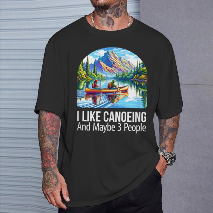 I Like Canoeing And Maybe 3 People Canoe T-Shirt Gifts for Him