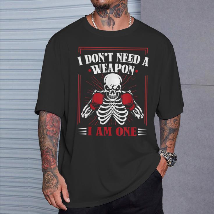 I Don't Need Weapon I Am One Muay Thai Kickboxer Fan Boxing T-Shirt Gifts for Him I Don't Need Weapon I Am One Muay Thai Kickboxer Fan Boxing T-Shirt Gifts for Him