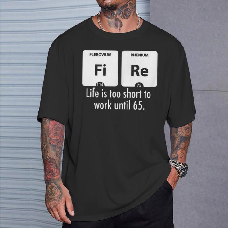 Fire Das Leben Ist Zu Kurz Um Bis 65 Zu Arbeiten T-Shirt Geschenke für Ihn