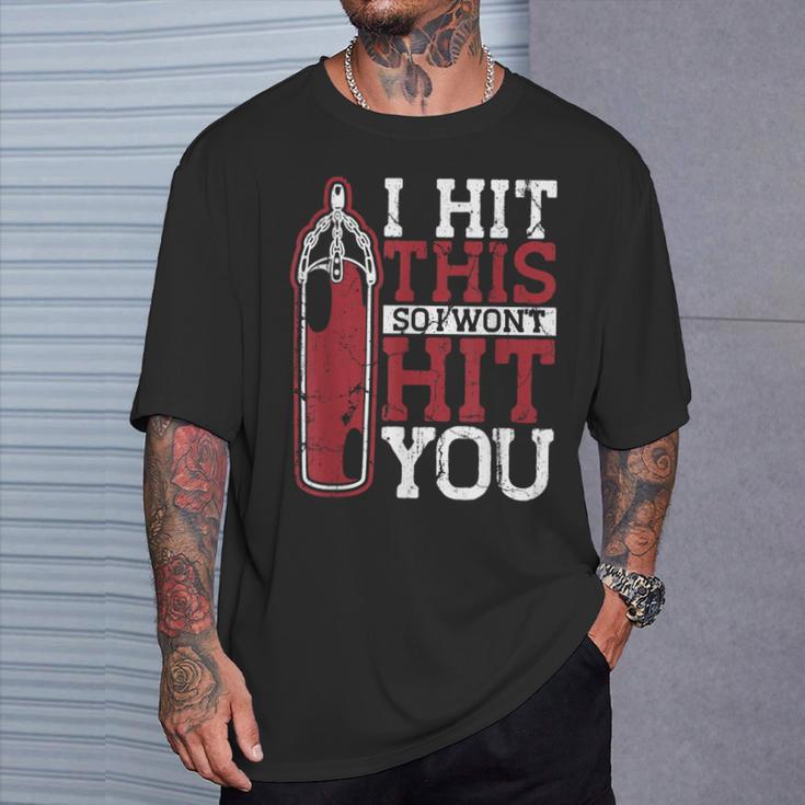 I Hit This So I Won't Hit You Kickboxer Fan Muay Thai Boxing T-Shirt Gifts for Him