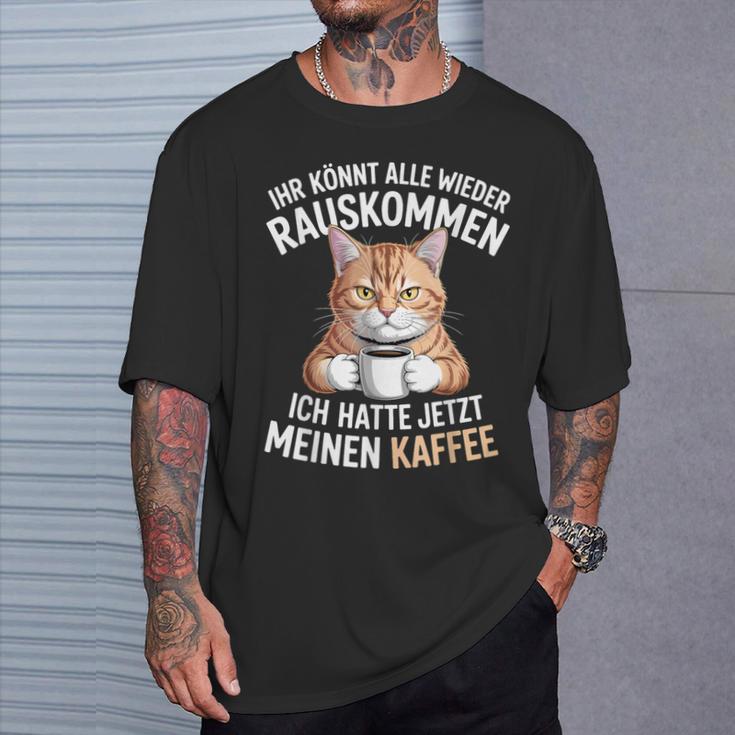 Ihr Könnt Alle Wieder Rauskommen Hatte Meinen Kaffee Katze T-Shirt Geschenke für Ihn