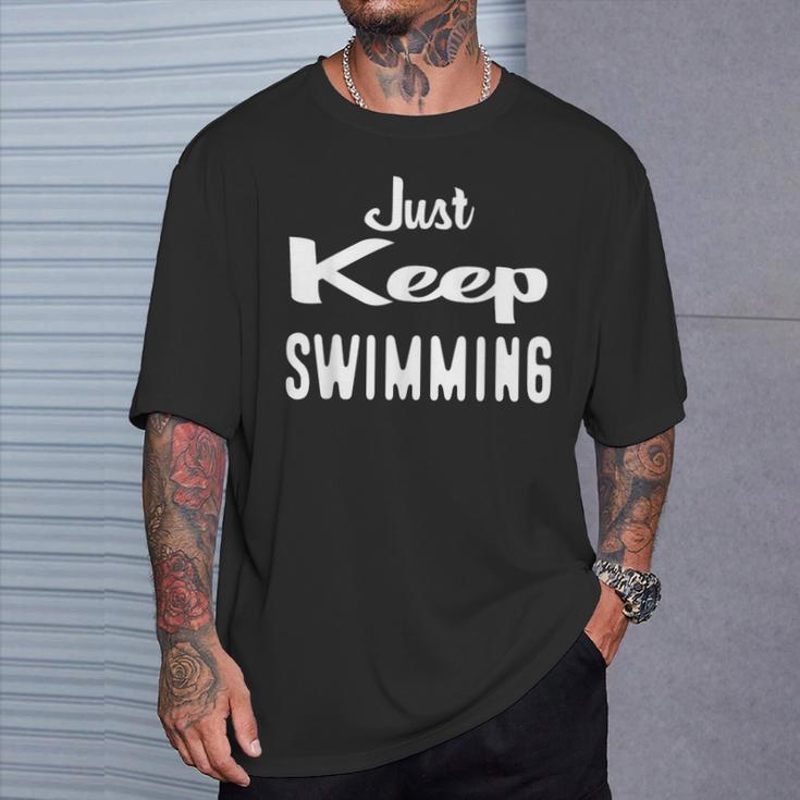 Just Keep Swimming T-Shirt T-Shirt Gifts for Him Just Keep Swimming T-Shirt T-Shirt Gifts for Him