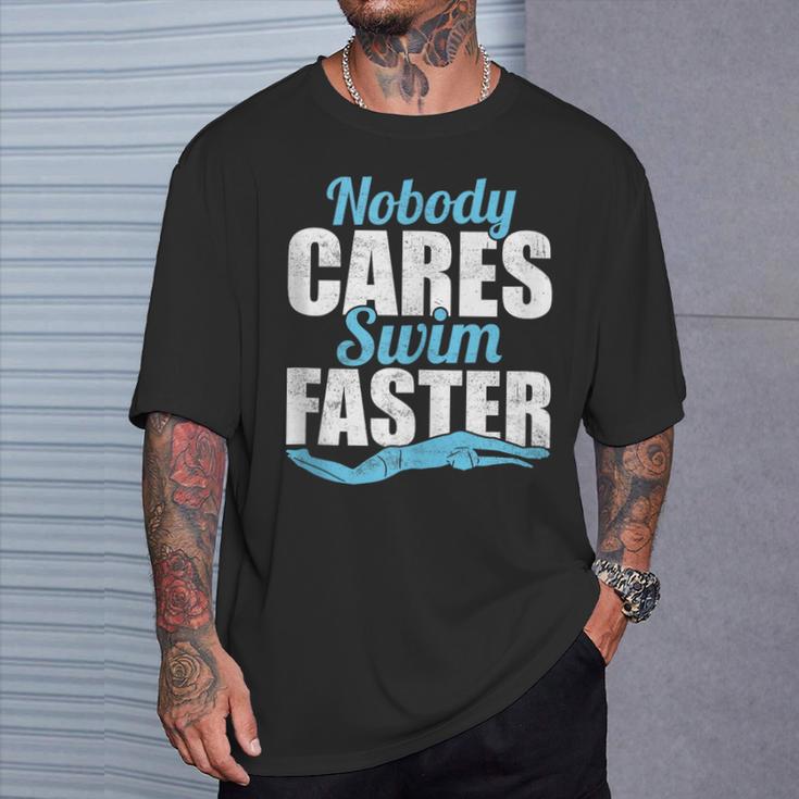 Nobody Cares Swim Faster Swimming Swim Team T-Shirt Gifts for Him Nobody Cares Swim Faster Swimming Swim Team T-Shirt Gifts for Him