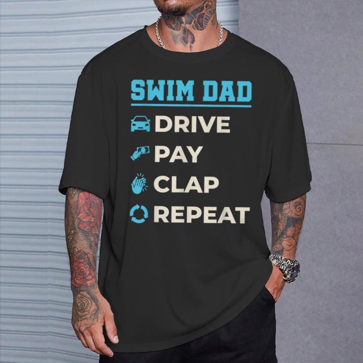 Swim Dad Drive Pay Clap Repeat Swimming Team Father T-Shirt Gifts for Him Swim Dad Drive Pay Clap Repeat Swimming Team Father T-Shirt Gifts for Him