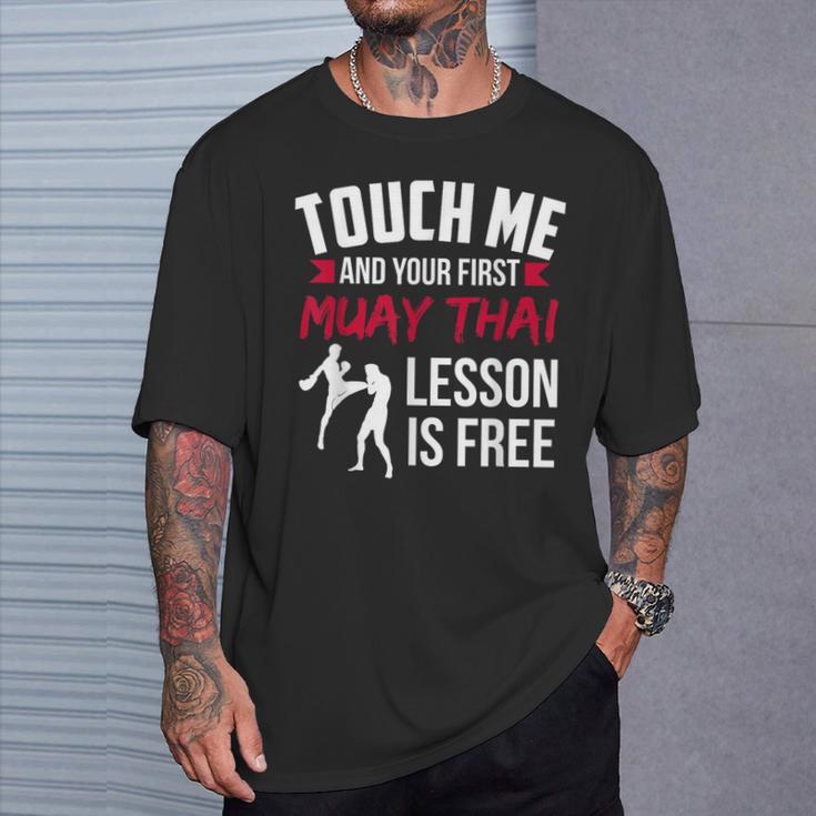 Touch Me And Your First Muay Thai Lesson Is Free T-Shirt Gifts for Him Touch Me And Your First Muay Thai Lesson Is Free T-Shirt Gifts for Him
