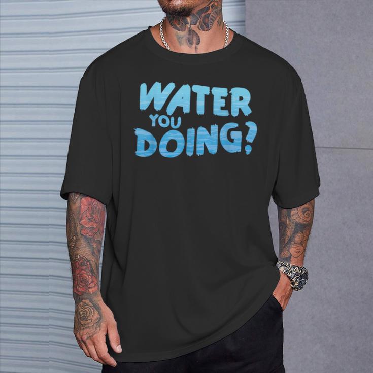 Water You Doing Sea Swimming Swimming Pool T-Shirt Gifts for Him Water You Doing Sea Swimming Swimming Pool T-Shirt Gifts for Him