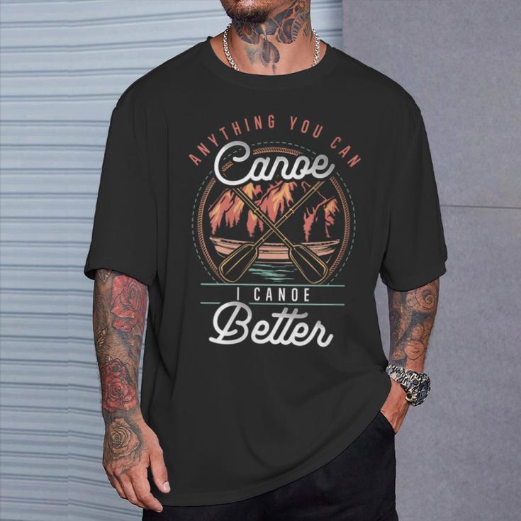 Women's Anything You Canoe I Canoe Better Kayak Canoeing Boat Lovers T-Shirt Gifts for Him Women's Anything You Canoe I Canoe Better Kayak Canoeing Boat Lovers T-Shirt Gifts for Him