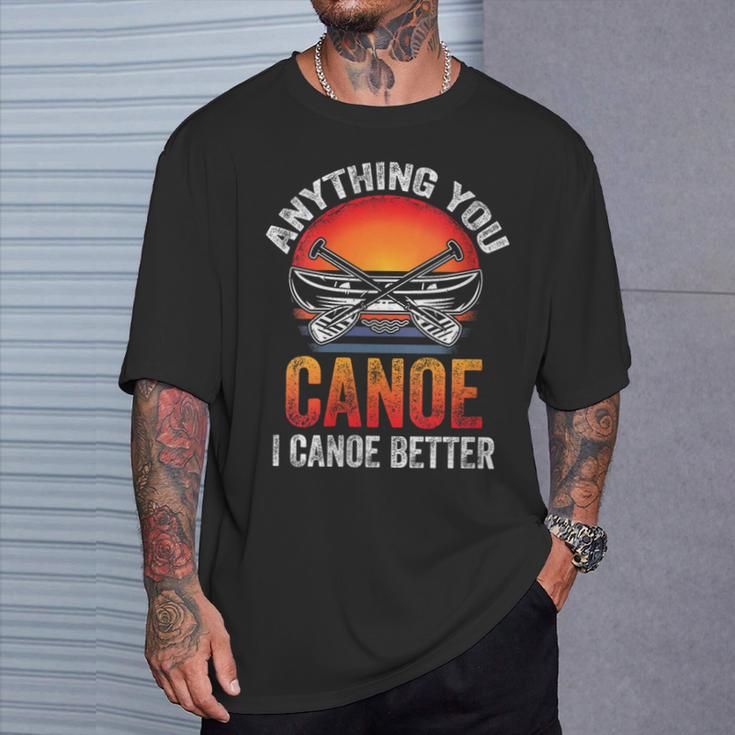 Women's Everything You Canoe I Canoe Better T-Shirt Gifts for Him