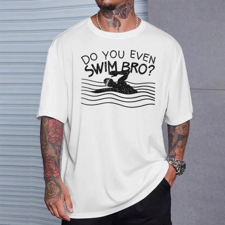 Do You Even Swim Bro Swimming Training Swimmer T-Shirt Gifts for Him