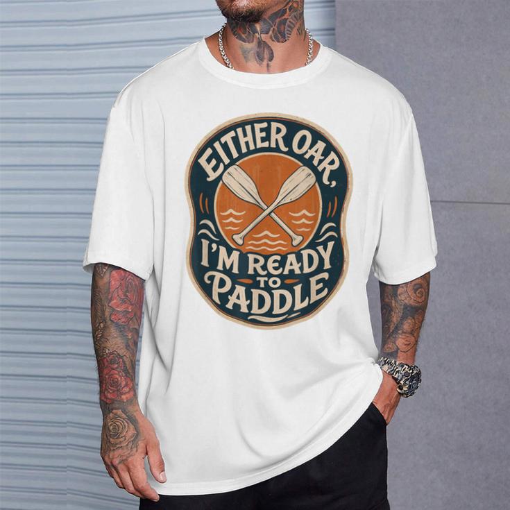 Kayak Canoe Paddle Either Oar T-Shirt Gifts for Him