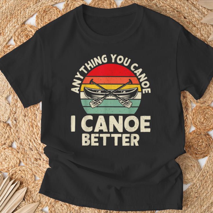 Anything You Canoe I Canoe Better T-Shirt Gifts for Old Men