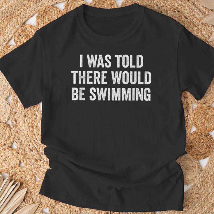 I Was Told There Would Be Swimming Swimmer T-Shirt Gifts for Old Men I Was Told There Would Be Swimming Swimmer T-Shirt Gifts for Old Men