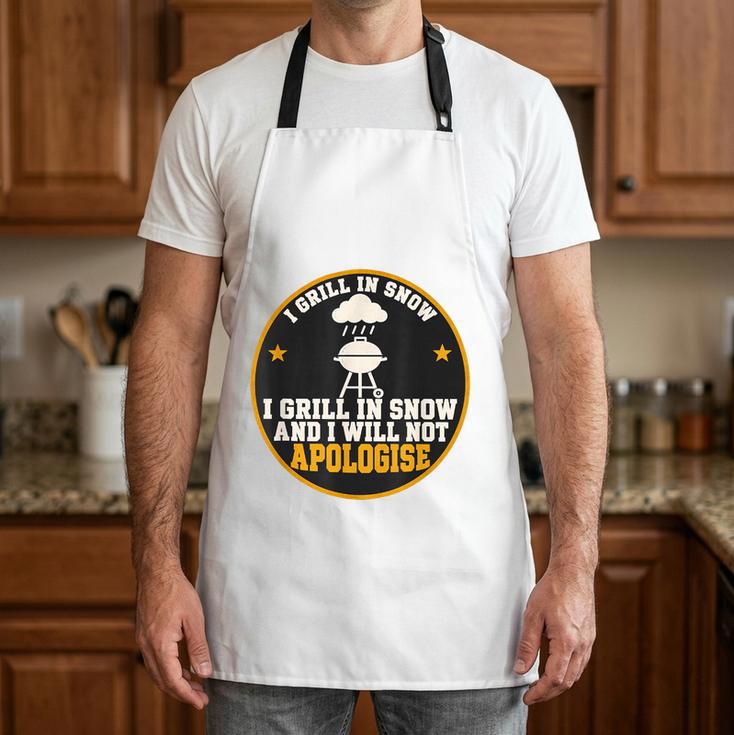 I Grill In Snow And I Will Not Apologise BBQ Dad Grilling Apron