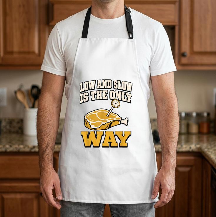 Low And Slow Is The Only Way BBQ Dad Grilling Smoker Apron
