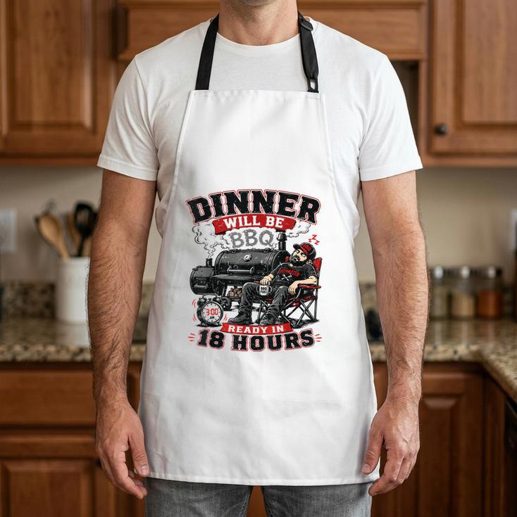 Dinner Will Be Ready In 18 Hour BBQ Dad Joke Grilling Apron