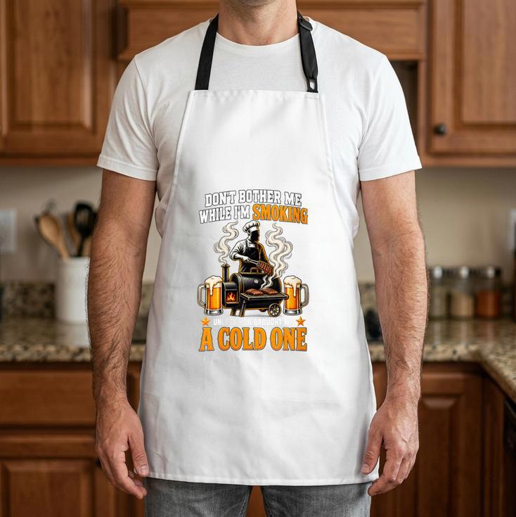 Women's Dont Bother Me While Im Smoking A Cold One BBQ Dad Apron