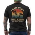 I'm Not Retired Travel Planning Is Hard Work Retro Vacation Men's T-shirt Back Print