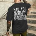Hau Ab Ich Habe Eineerrücktechwester Geschwister Brudi T-Shirt mit Rückendruck Geschenke für Ihn