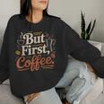But First Coffeeしかし、最初のコーヒー 面白いコーヒーの引用 モーニングカフェイン愛好家 レディーススウェットシャツ 彼女への贈り物