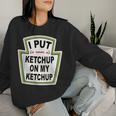 I Put Ketchup On My Ketchup Tomato Ketchupデザイン レディーススウェットシャツ 彼女への贈り物