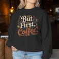 But First Coffeeしかし、最初のコーヒー 面白いコーヒーの引用 モーニングカフェイン愛好家 レディーススウェットシャツ 面白い贈り物