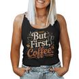 But First Coffeeしかし、最初のコーヒー 面白いコーヒーの引用 モーニングカフェイン愛好家 レディースタンクトップ