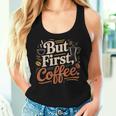 But First Coffeeしかし、最初のコーヒー 面白いコーヒーの引用 モーニングカフェイン愛好家 レディースタンクトップ 彼女への贈り物