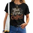 But First Coffeeしかし、最初のコーヒー 面白いコーヒーの引用 モーニングカフェイン愛好家 レディースTシャツ