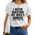 Never Question My Wife's Choices Divertente Regalo Per Papà Maglietta da donna