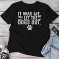 Dog Lover It Was Me I Let The Dogs Out Mom Dad Dog's Paw Women T-shirt Funny Gifts