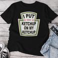 I Put Ketchup On My Ketchup Tomato Ketchupデザイン レディースTシャツ 面白い贈り物