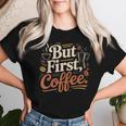 But First Coffeeしかし、最初のコーヒー 面白いコーヒーの引用 モーニングカフェイン愛好家 レディースTシャツ 彼女への贈り物