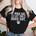 Dog Lover It Was Me I Let The Dogs Out Mom Dad Dog's Paw Women T-shirt Gifts for Her