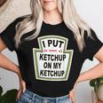 I Put Ketchup On My Ketchup Tomato Ketchupデザイン レディースTシャツ 彼女への贈り物